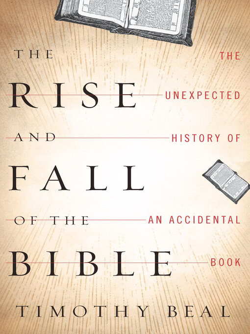 Title details for The Rise and Fall of the Bible by Timothy Beal - Available